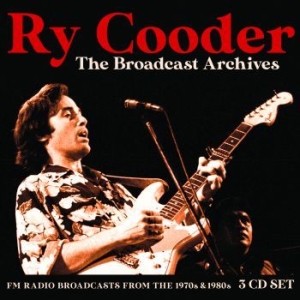 Cooder Ry - Broadcast Archives (3 Cd) Broadcast ryhmässä CD @ Bengans Skivbutik AB (3730985)