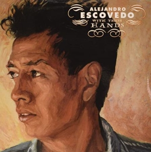 Escovedo Alejandro - With These Hands (Ltd. Vinyl) ryhmässä VINYYLI @ Bengans Skivbutik AB (3734019)