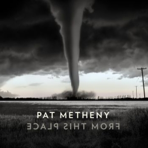 Pat Metheny - From This Place ryhmässä Minishops / Pat Metheny @ Bengans Skivbutik AB (3734195)