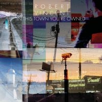 Vincent Robert - In This Town You're Owned ryhmässä VINYYLI @ Bengans Skivbutik AB (3734330)