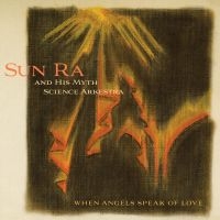 Sun Ra & His Myth Arkestra - When Angels Speak Of Love ryhmässä CD @ Bengans Skivbutik AB (3734464)