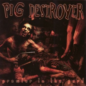 Pig Destroyer - Prowler In The Yard ryhmässä CD @ Bengans Skivbutik AB (3741466)