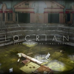 Locrian - Clearing & The Final Epoch ryhmässä CD @ Bengans Skivbutik AB (3741759)