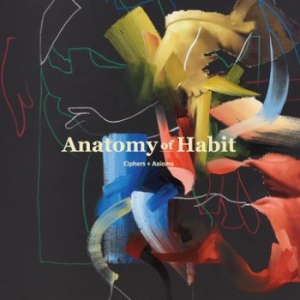 Anatomy Of Habit - Ciphers + Axioms ryhmässä CD @ Bengans Skivbutik AB (3741801)