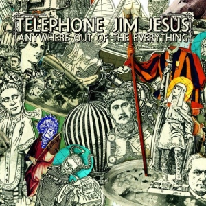 Telephone Jim Jesus - Anywhere Out Of The Everything ryhmässä CD @ Bengans Skivbutik AB (3744456)