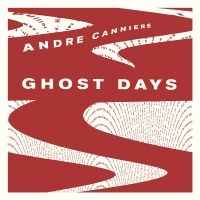 Canniere Andre - Ghost Days ryhmässä CD @ Bengans Skivbutik AB (3744511)