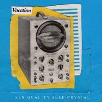 Vacation - Zen Quality Seed Crystal ryhmässä VINYYLI @ Bengans Skivbutik AB (3763579)