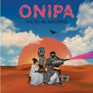 Onipa - We No Be Machine ryhmässä VINYYLI @ Bengans Skivbutik AB (3763895)