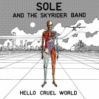 Sole And The Skyrider Band - Hello Cruel World ryhmässä CD @ Bengans Skivbutik AB (3763964)