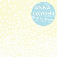 Oxygen Anna - This Is An Exercise ryhmässä CD @ Bengans Skivbutik AB (3764884)