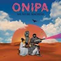 Onipa - We No Be Machine ryhmässä CD @ Bengans Skivbutik AB (3764951)