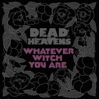 Dead Heavens - Whatever Witch You Are ryhmässä VINYYLI @ Bengans Skivbutik AB (3768528)