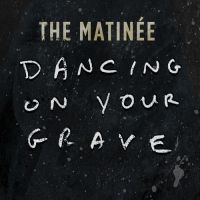 Matinee - Dancing On Your Grave ryhmässä VINYYLI @ Bengans Skivbutik AB (3768662)