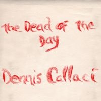 Callaci Dennis - Dead Of The Day ryhmässä CD @ Bengans Skivbutik AB (3768802)