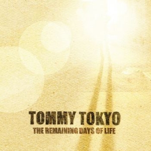 Tokyo Tommy - Remaining Days Of Life ryhmässä CD @ Bengans Skivbutik AB (3772929)