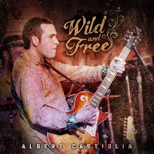 Albert Castiglia - Wild And Free ryhmässä CD @ Bengans Skivbutik AB (3774571)