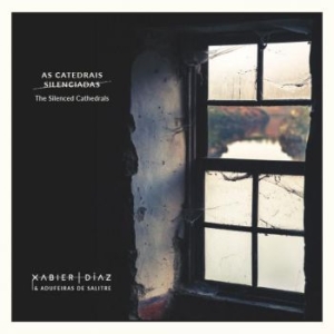 Diaz Xabier & Salitre De Adufeiras - Silenced Cathedrals ryhmässä CD @ Bengans Skivbutik AB (3775071)