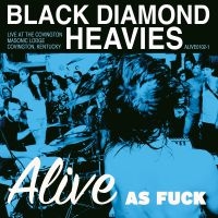 Black Diamond Heavies - Alive As Fuck: Masonic Lodge, Covin ryhmässä CD @ Bengans Skivbutik AB (3782564)