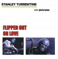 Turrentine Stanley - Flipped Out On Love ryhmässä CD @ Bengans Skivbutik AB (3783207)