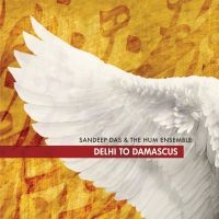 Sandeep Das & The Hum Ensemble - Delhi To Damascus ryhmässä CD @ Bengans Skivbutik AB (3790119)