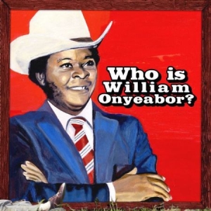 Onyeabor William - Who Is William Oneyeabor? ryhmässä CD @ Bengans Skivbutik AB (3798954)