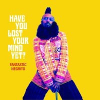 Fantastic Negrito - Have You Lost Your Mind Yet? ryhmässä VINYYLI @ Bengans Skivbutik AB (3820425)