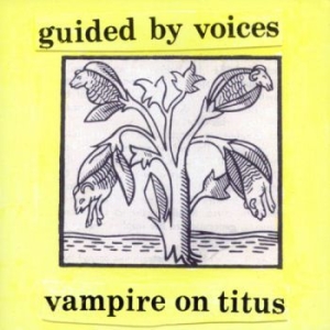 Guided By Voices - Vampire On Titus ryhmässä VINYYLI @ Bengans Skivbutik AB (3821771)