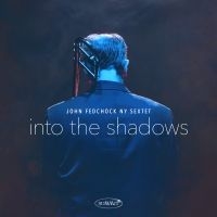 Fedchock John & Ny Sextet - Into The Shadows ryhmässä CD @ Bengans Skivbutik AB (3834858)