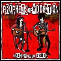 Prophets Of Addiction - Nothin' But The Truth ryhmässä CD @ Bengans Skivbutik AB (3834881)