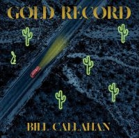 Callahan Bill - Gold Record ryhmässä ME SUOSITTELEMME / Årsbästalistor 2020 / Uncut 2020 @ Bengans Skivbutik AB (3836029)