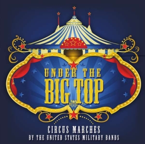 United States Military Bands - Under The Big Top - Circus Marches ryhmässä CD @ Bengans Skivbutik AB (3836456)