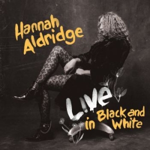 Hannah Aldridge - Live In Black And White ryhmässä CD @ Bengans Skivbutik AB (3839064)