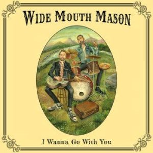 Wide Mouth Mason - I Wanna Go With You ryhmässä VINYYLI @ Bengans Skivbutik AB (3841047)