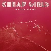 Cheap Girls - Famous Graves ryhmässä VINYYLI @ Bengans Skivbutik AB (3842562)