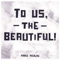 Nicolay Franz - To Us, The Beautiful! ryhmässä CD @ Bengans Skivbutik AB (3842646)