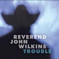 Reverend John Wilkins - Trouble ryhmässä VINYYLI @ Bengans Skivbutik AB (3843461)