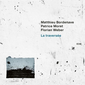 Bordenave Matthieu Weber Florian - La Traversée ryhmässä CD @ Bengans Skivbutik AB (3843811)