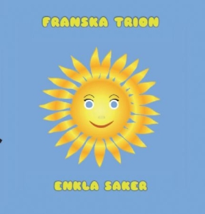 Franska Trion - Enkla Saker/En Dålig Dag Är Också B ryhmässä Minishops / Franska Trion @ Bengans Skivbutik AB (3844387)