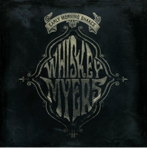 Whiskey Myers - Early Morning Shakes (Vinyl) ryhmässä ME SUOSITTELEMME / Record Store Day / RSD2013-2020 @ Bengans Skivbutik AB (3846845)