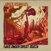 Kennedy James - Make Anger Great Again ryhmässä CD @ Bengans Skivbutik AB (3848587)