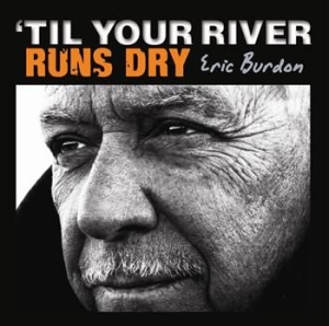 Burdon Eric - Til Your River Runs Dry ryhmässä CD @ Bengans Skivbutik AB (3899860)