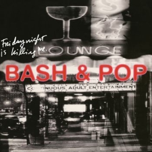 Bash & Pop - Friday Night Is Killing Me ryhmässä CD @ Bengans Skivbutik AB (3900437)