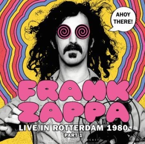 Zappa Frank - Ahoy There! Live Rotterdam 1980 Pt1 ryhmässä Minishops / Frank Zappa @ Bengans Skivbutik AB (3902247)