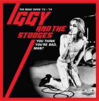 Iggy And The Stooges - You Think You're Bad, Man?- Road Ta ryhmässä CD @ Bengans Skivbutik AB (3903415)