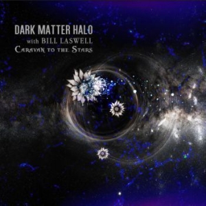 Dark Matter Halo With Bill Laswell - Caravan To The Stars ryhmässä CD @ Bengans Skivbutik AB (3905479)