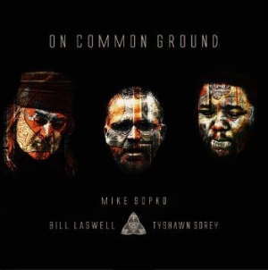 Sopko Mike / Laswell Bill / Sorey T - On Common Ground ryhmässä CD @ Bengans Skivbutik AB (3913790)