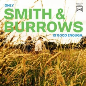 Smith And Burrows - Only Smith & Burrows Is Good Enough ryhmässä VINYYLI @ Bengans Skivbutik AB (3914888)