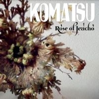 Komatsu - Rose Of Jericho ryhmässä VINYYLI @ Bengans Skivbutik AB (3915291)