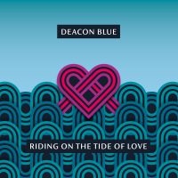 Deacon Blue - Riding On The Tide Of Love ryhmässä CD @ Bengans Skivbutik AB (3917404)