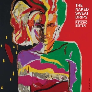 Naked Sweat Drips - Psycho Sister ryhmässä ME SUOSITTELEMME / Joululahjavinkki: CD @ Bengans Skivbutik AB (3920976)